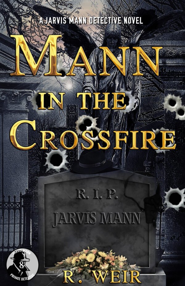 Mann in the Crossfire: A Jarvis Mann Hardboiled Detective Mystery Novel